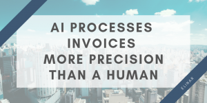 About automate invoice accounting -AI processes invoices more precision than a human